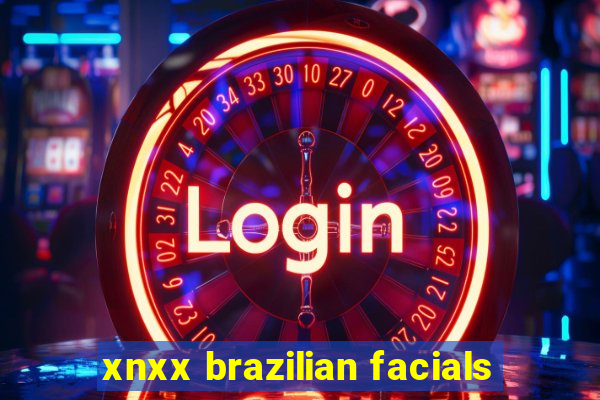 xnxx brazilian facials